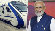 Vande Bharat Trains: पंतप्रधान नरेंद्र मोदी 15 सप्टेंबर रोजी 10 नवीन वंदे भारत ट्रेन्सना दाखवणार हिरवा झेंडा; Pune-Nagpur मार्गाचा समावेश