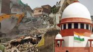 Supreme Court on Demolition of Properties: 'परवानगीशिवाय कोणत्याही बांधकामाची तोडफोड होऊ शकत नाही'; आरोपींच्या मालमत्ता पाडण्याविरोधातील याचिकांवर सुप्रीम कोर्टाचे निर्देश