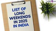 List of Long Weekends in 2025 in India: 2025 मध्ये अनेक दीर्घ वीकेंड्स, आत्ता पाहून करा सुट्टीची योजना