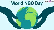 World NGO Day 2024 Date, History and Significance: जागतिक NGO दिनाचे उद्दिष्ट आणि महत्व, जाणून घ्या संपूर्ण माहिती
