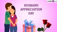 Husband Appreciation Day 2024 Wishes: तुमच्या पती चा आजचा दिवस खास करण्यासाठी खास रोमॅन्टिक मेसेजेस, WhatsApp Status!