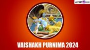 Vaishakh Purnima 2024: वैशाख पौर्णिमा सर्वोत्तम का आहे? जाणून घ्या, महत्त्व, शुभ मुहूर्त आणि उपासना पद्धती